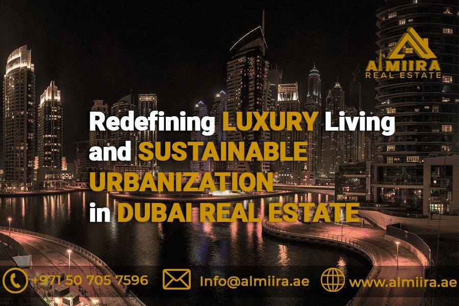 Redefining Luxury Living and Sustainable Urbanization in Dubai Real Estate