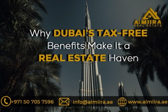 Why Dubai’s Tax-Free Benefits Make It a Real Estate Haven