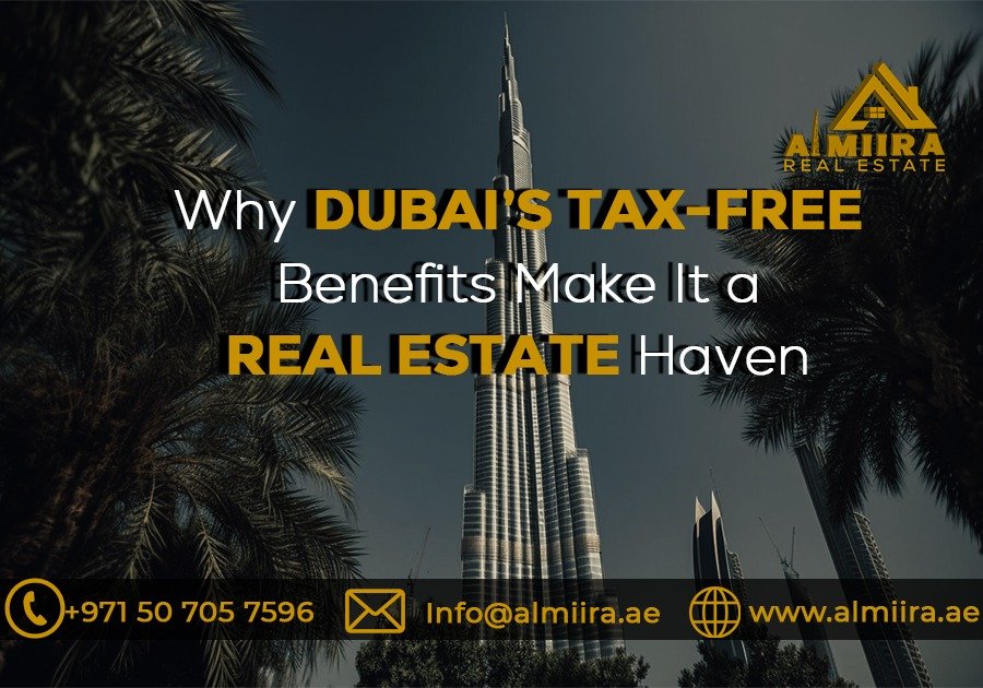 Why Dubai’s Tax-Free Benefits Make It a Real Estate Haven